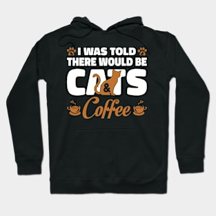 I Was Told There Would Be cats and coffee Hoodie